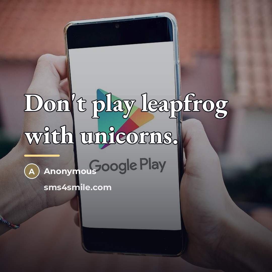 “Don't play leapfrog with unicorns.…” quote by Anonymous