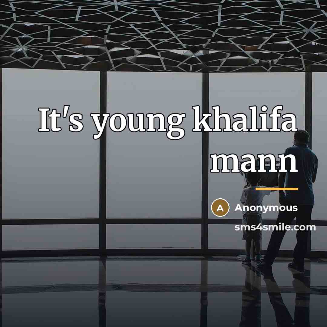 “It's young khalifa mann…” quote by Anonymous