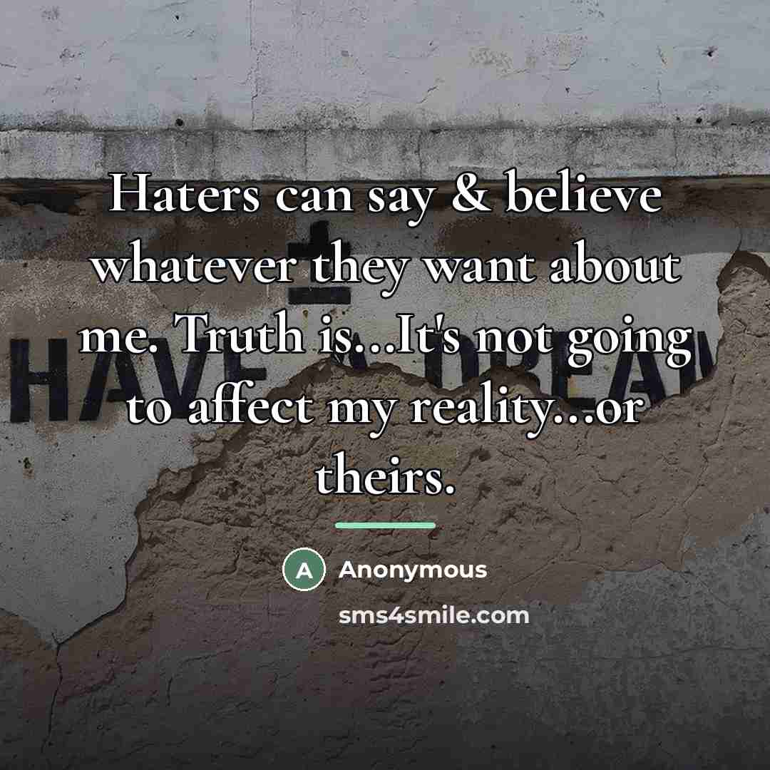 “Haters can say & believe whatever they want about me.…” quote by Anonymous