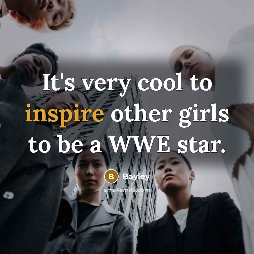“It's very cool to inspire other girls to be a…” quote by Bayley