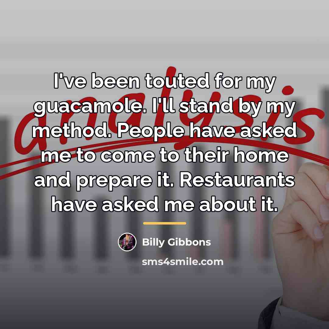 “I've been touted for my guacamole. I'll stand by my…” quote by Billy Gibbons