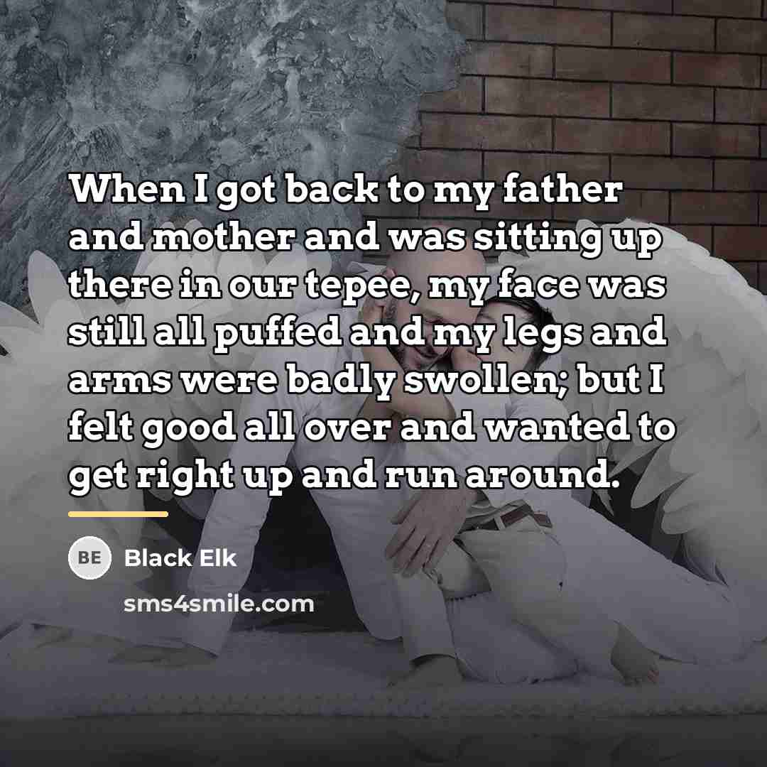 “When I got back to my father and mother and…” quote by Black Elk