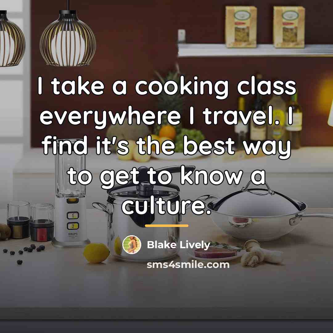 “I take a cooking class everywhere I travel. I find…” quote by Blake Lively