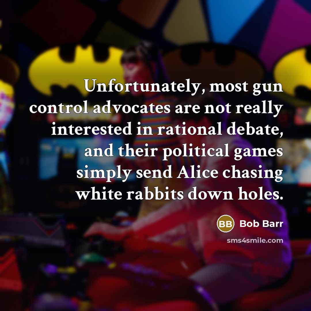 “Unfortunately, most gun control advocates are not really interested in…” quote by Bob Barr