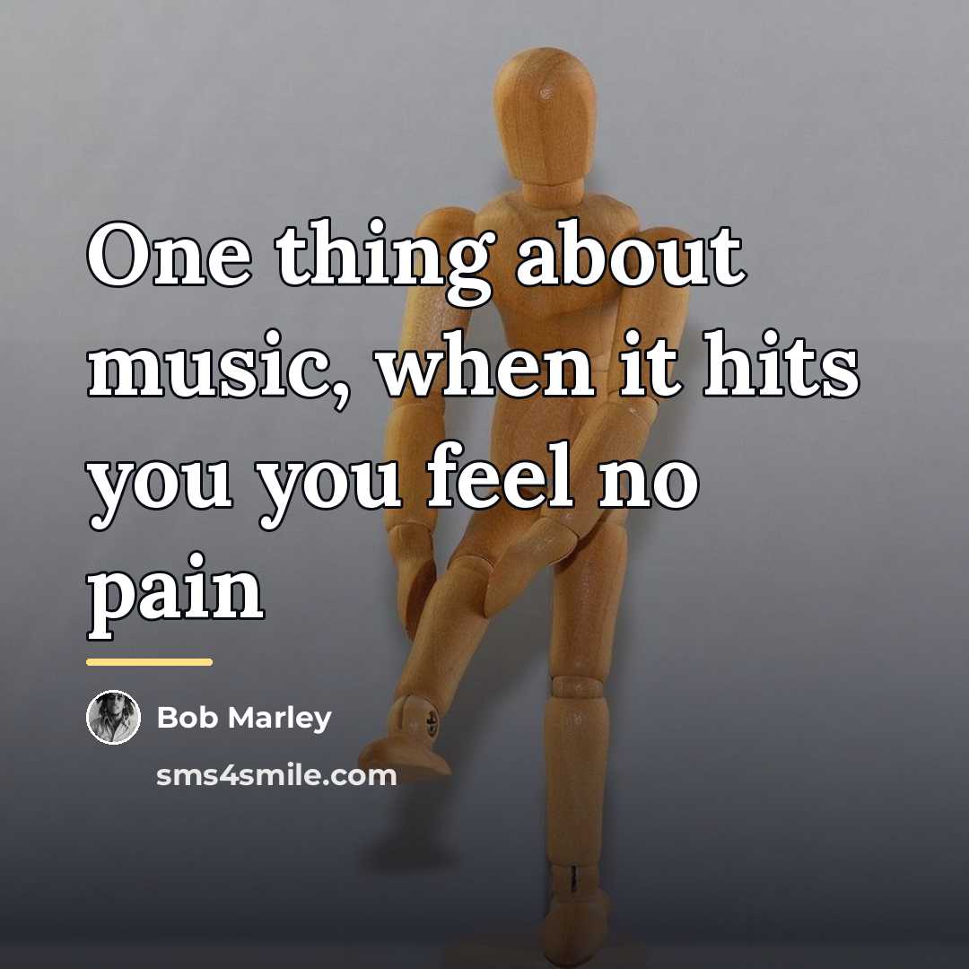 “One thing about music, when it hits you you feel…” quote by Bob Marley