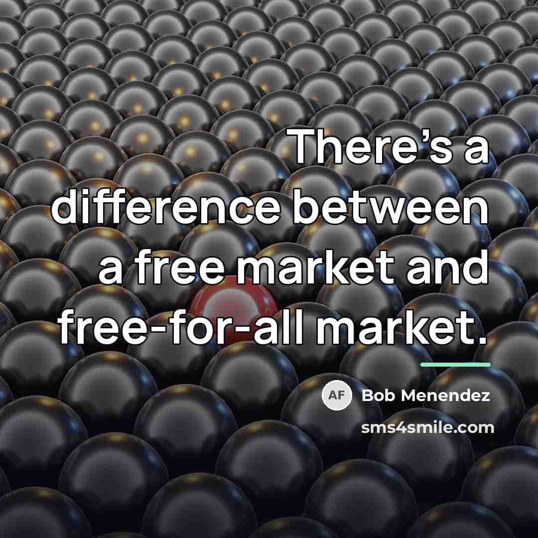 “There's a difference between a free market and free-for-all market.…” quote by Bob Menendez