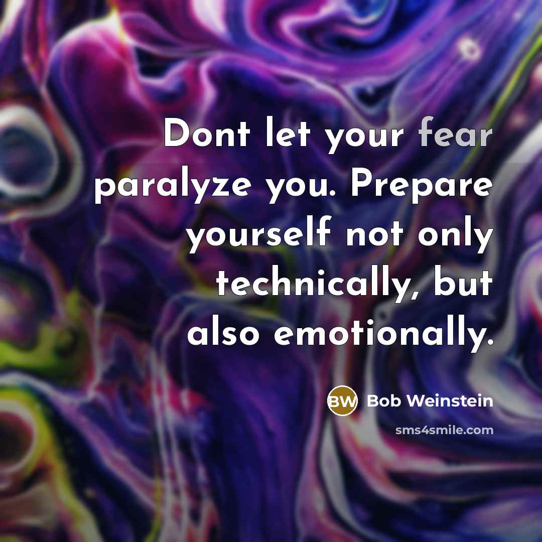 “Dont let your fear paralyze you. Prepare yourself not only…” quote by Bob Weinstein
