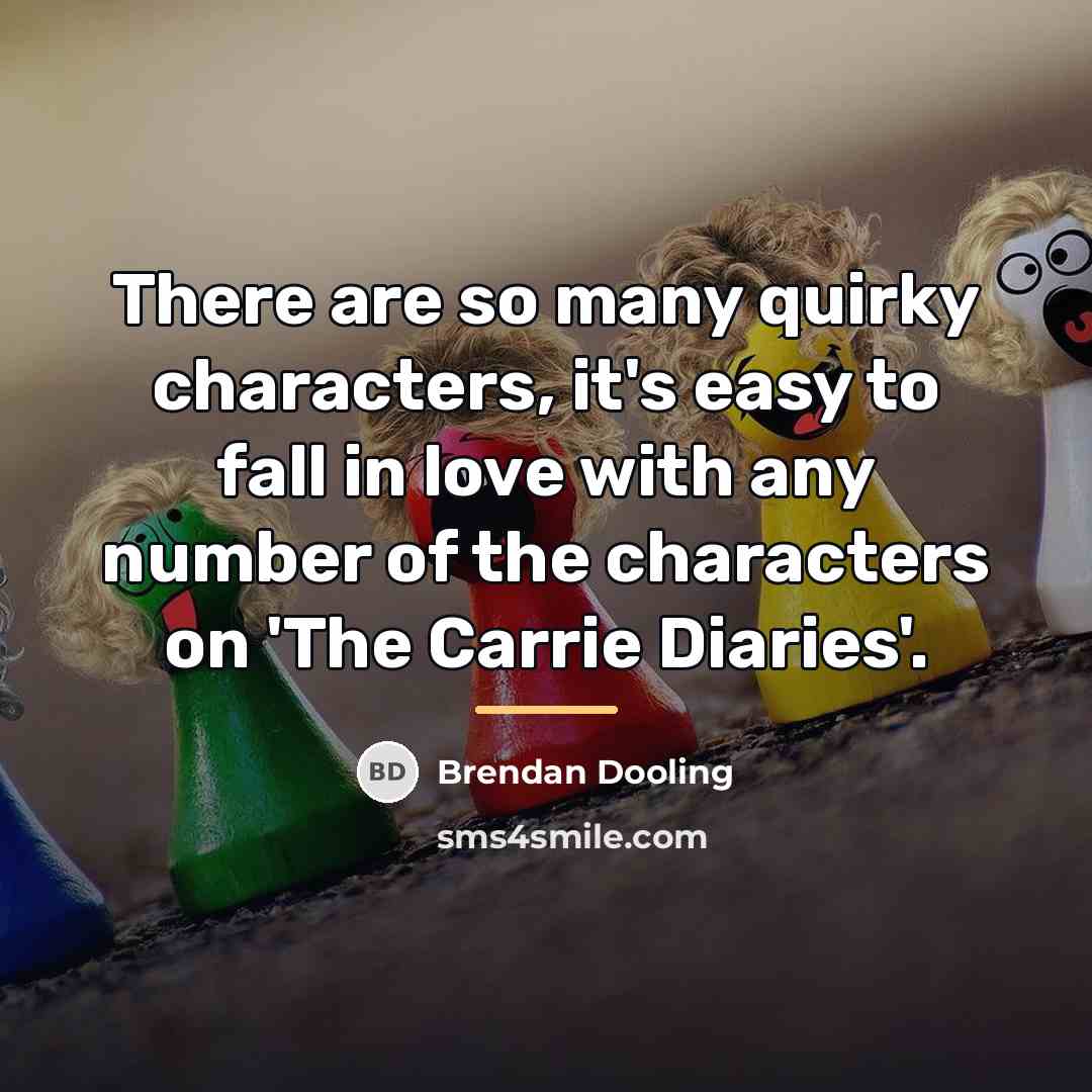 “There are so many quirky characters, it's easy to fall…” quote by Brendan Dooling
