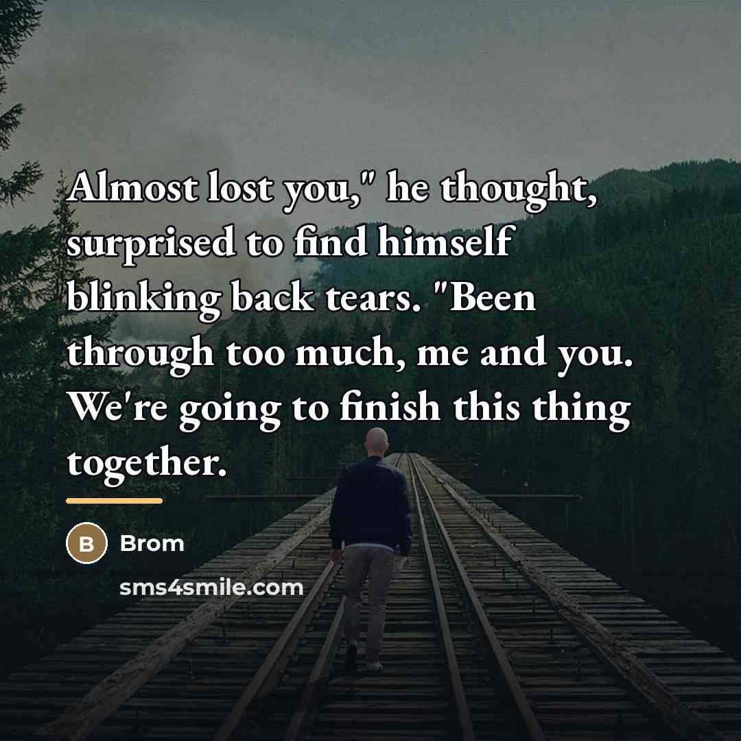 “Almost lost you," he thought, surprised to find himself blinking…” quote by Brom