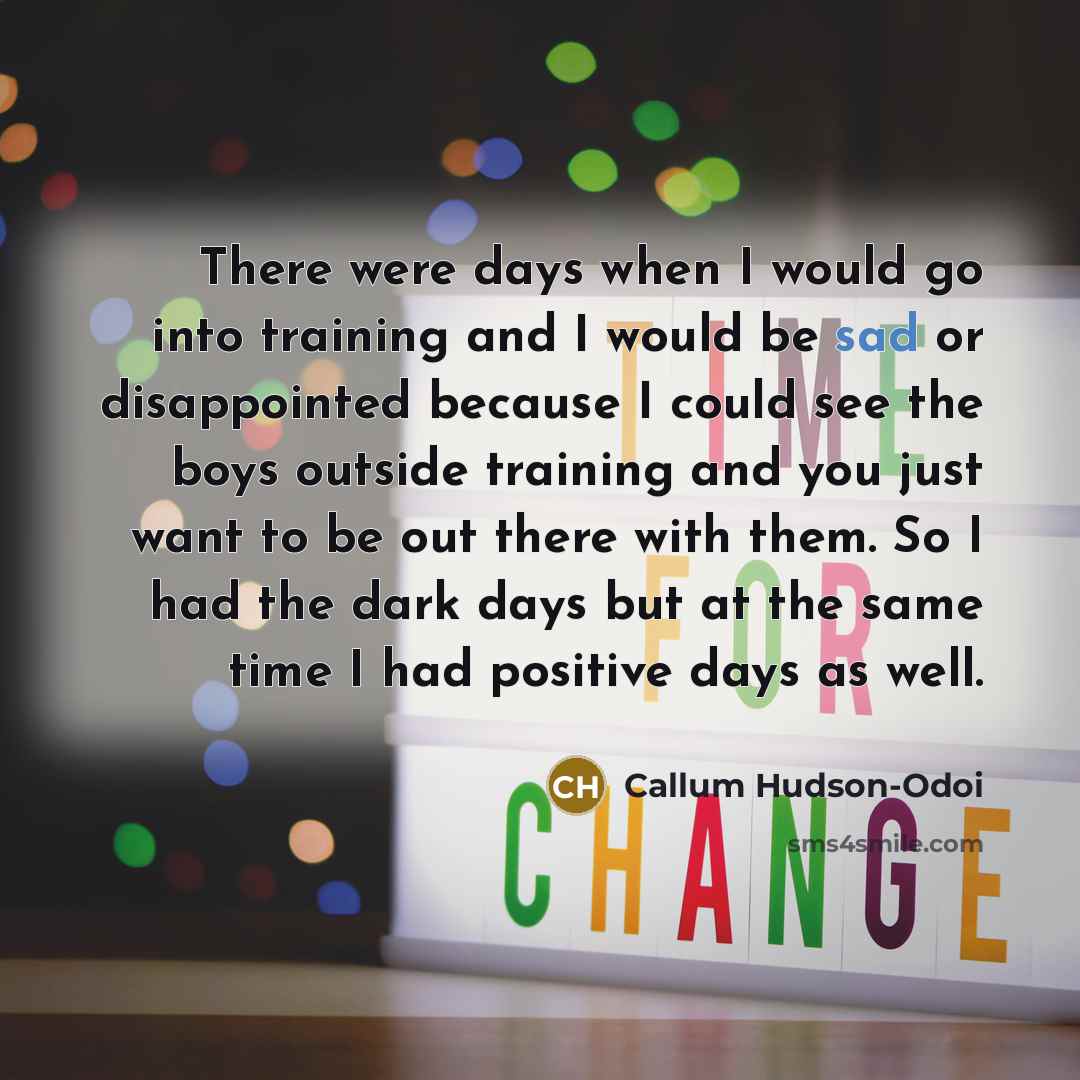“There were days when I would go into training and…” quote by Callum Hudson-Odoi