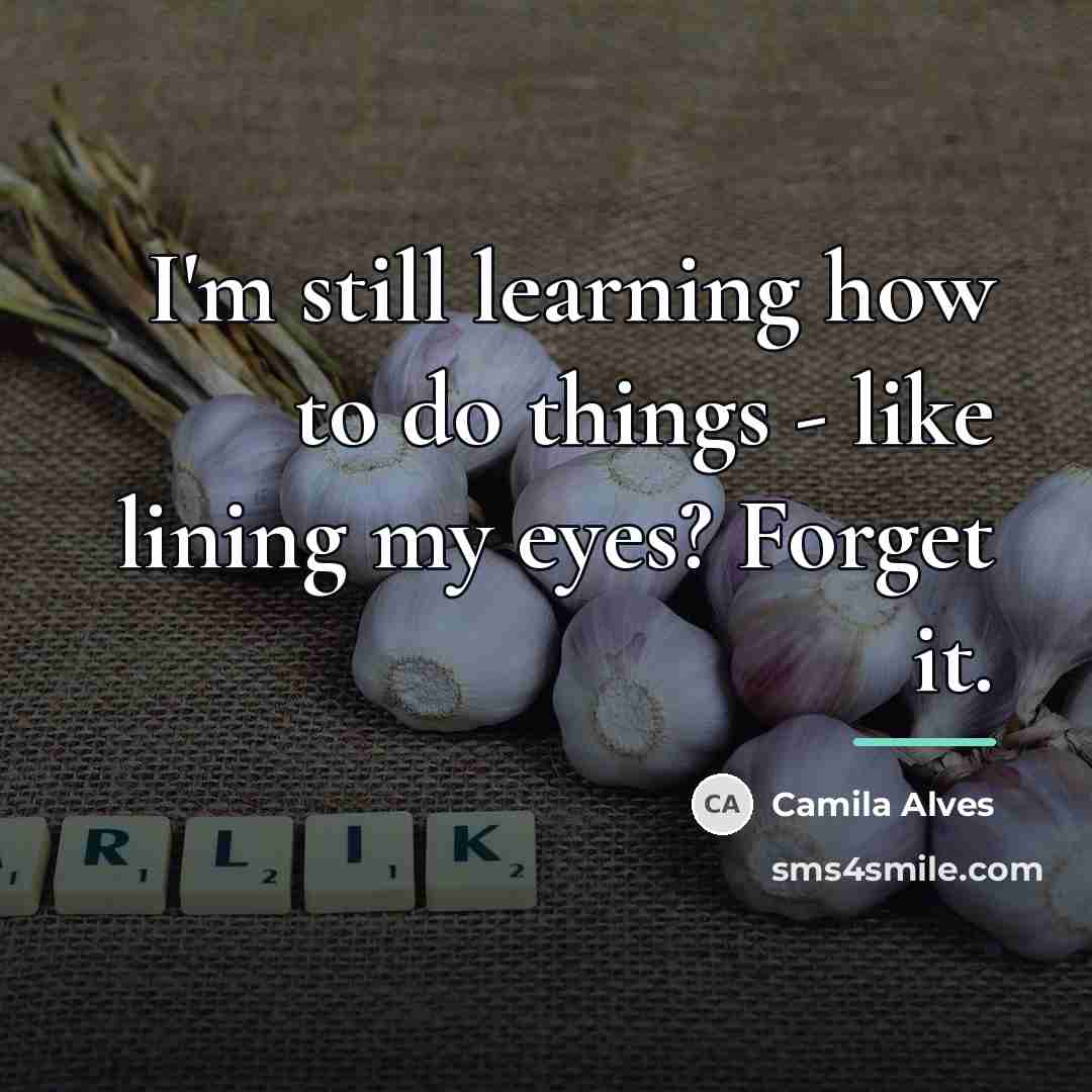“I'm still learning how to do things - like lining…” quote by Camila Alves