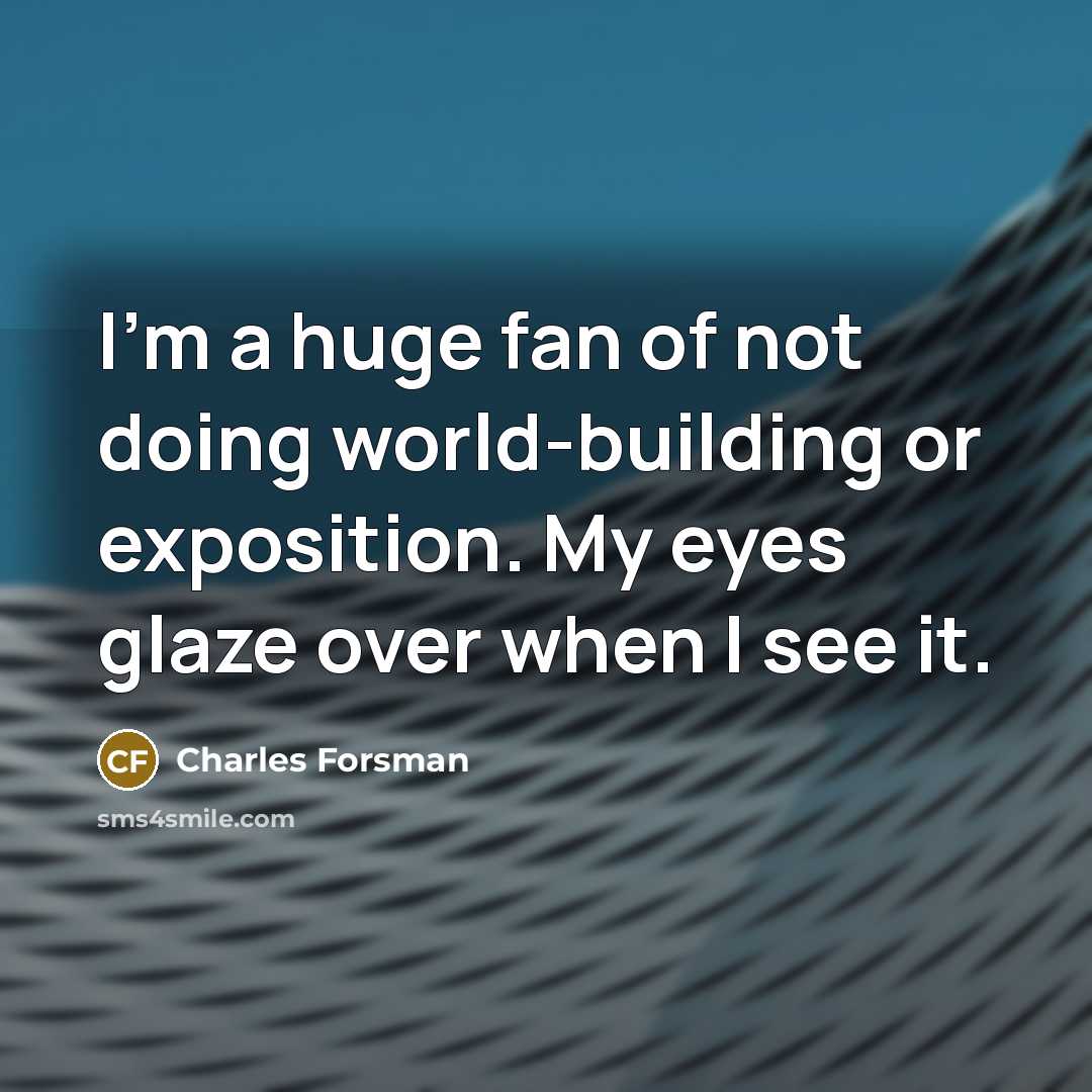 “I'm a huge fan of not doing world-building or exposition.…” quote by Charles Forsman