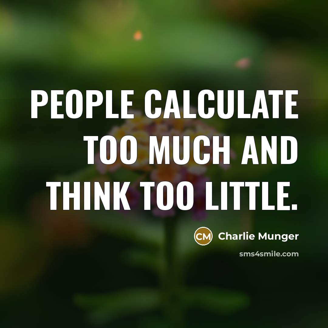 “People calculate too much and think too little.…” quote by Charlie Munger
