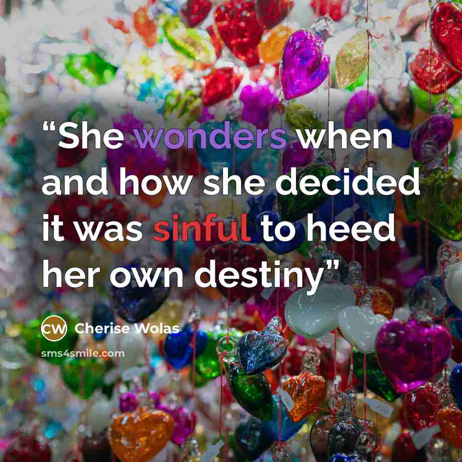 “She wonders when and how she decided it was sinful to heed her own destiny” quote by Cherise Wolas