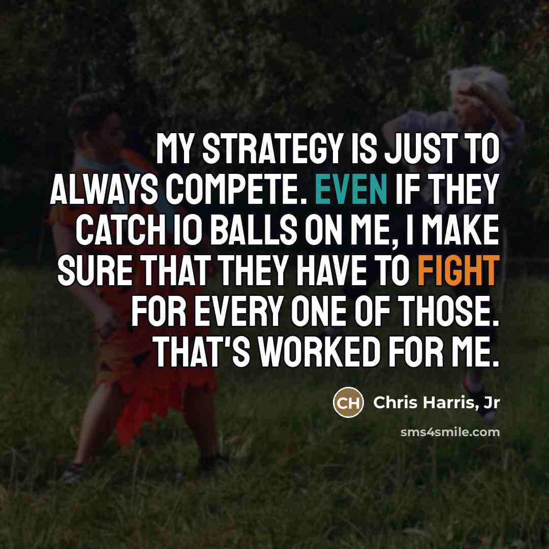 “My strategy is just to always compete. Even if they…” quote by Chris Harris, Jr