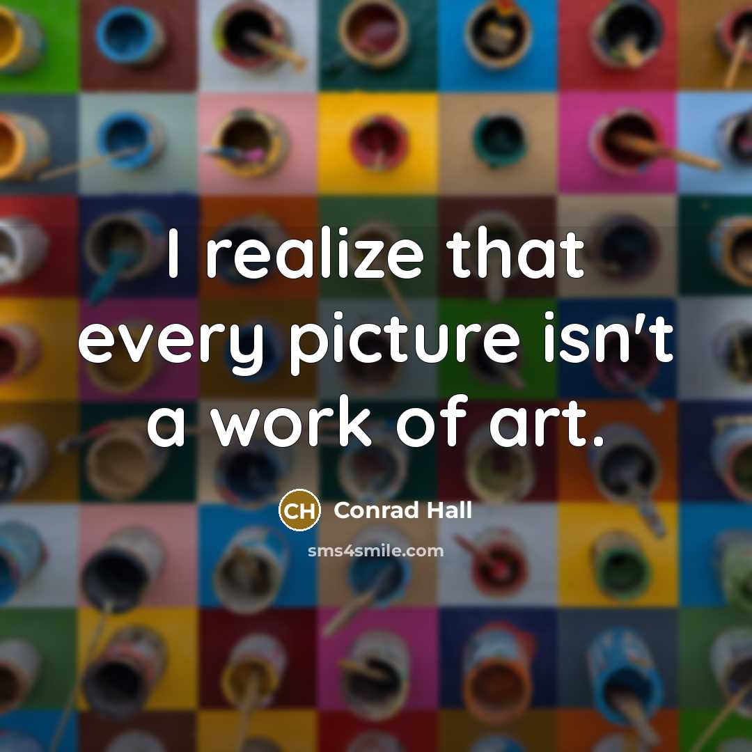 “I realize that every picture isn't a work of art.…” quote by Conrad Hall