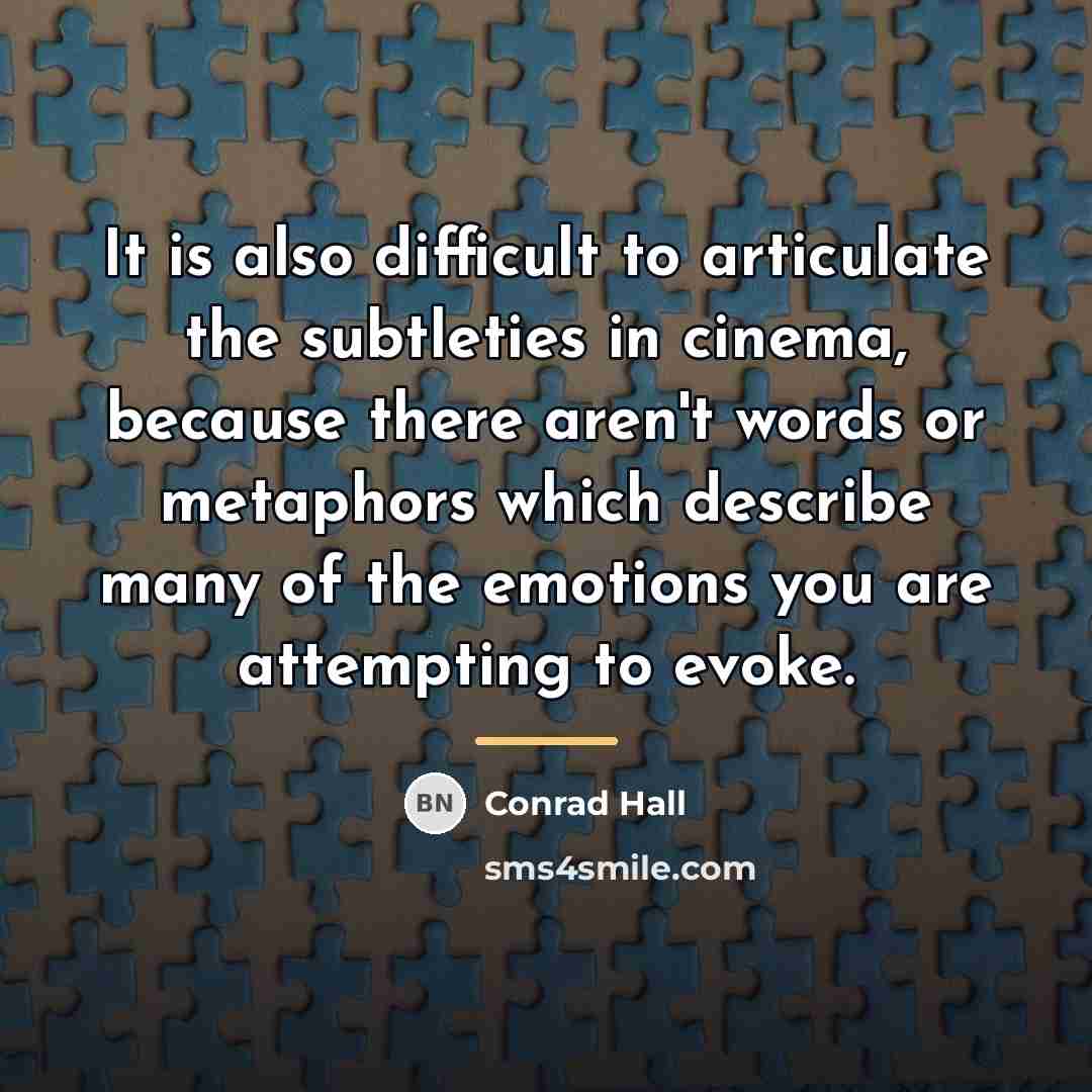 “It is also difficult to articulate the subtleties in cinema,…” quote by Conrad Hall