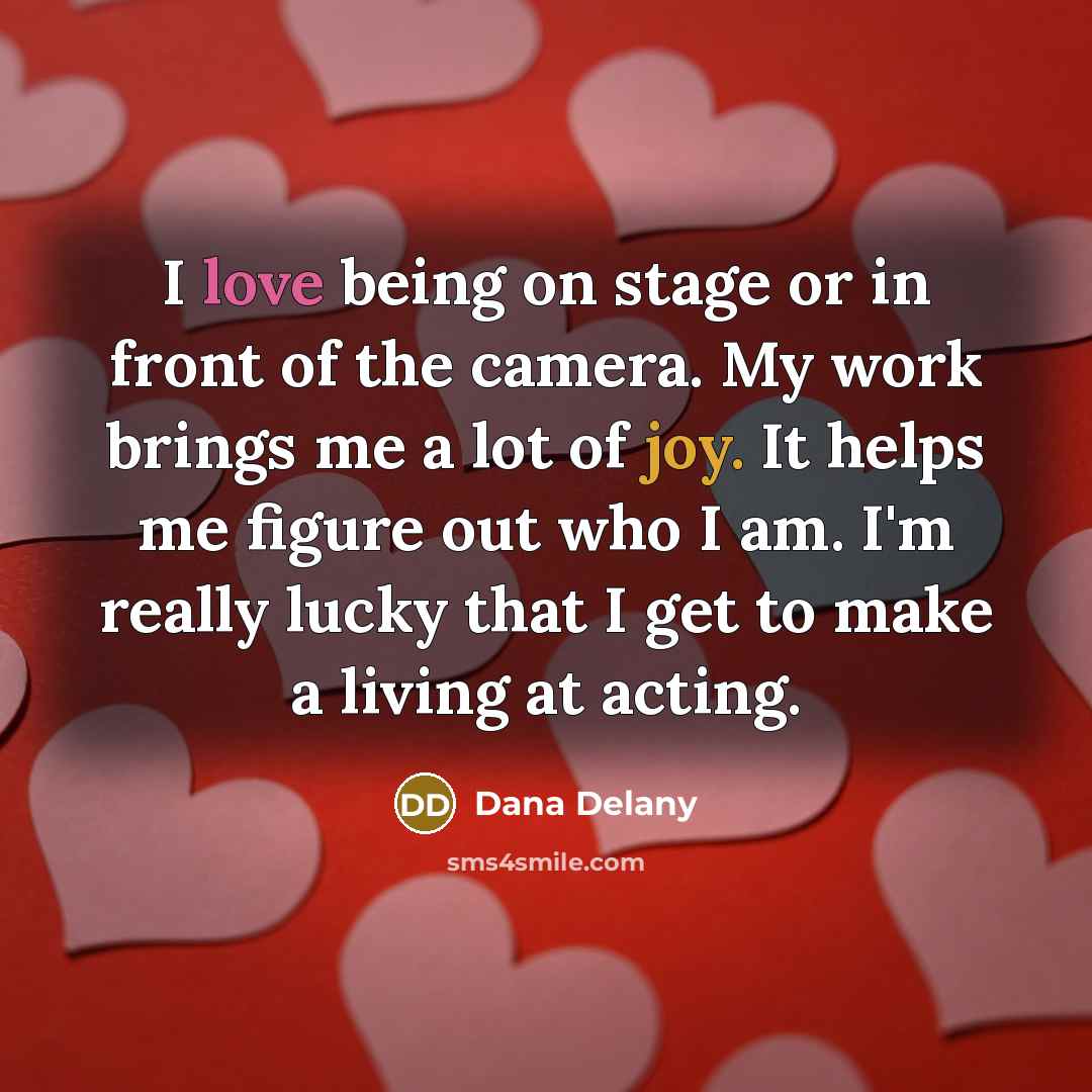 “I love being on stage or in front of the…” quote by Dana Delany