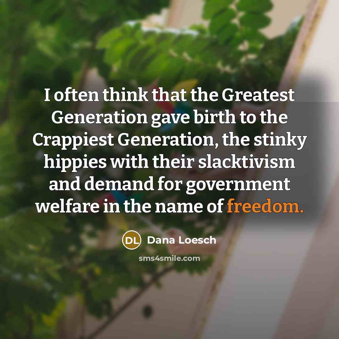 “I often think that the Greatest Generation gave birth to…” quote by Dana Loesch