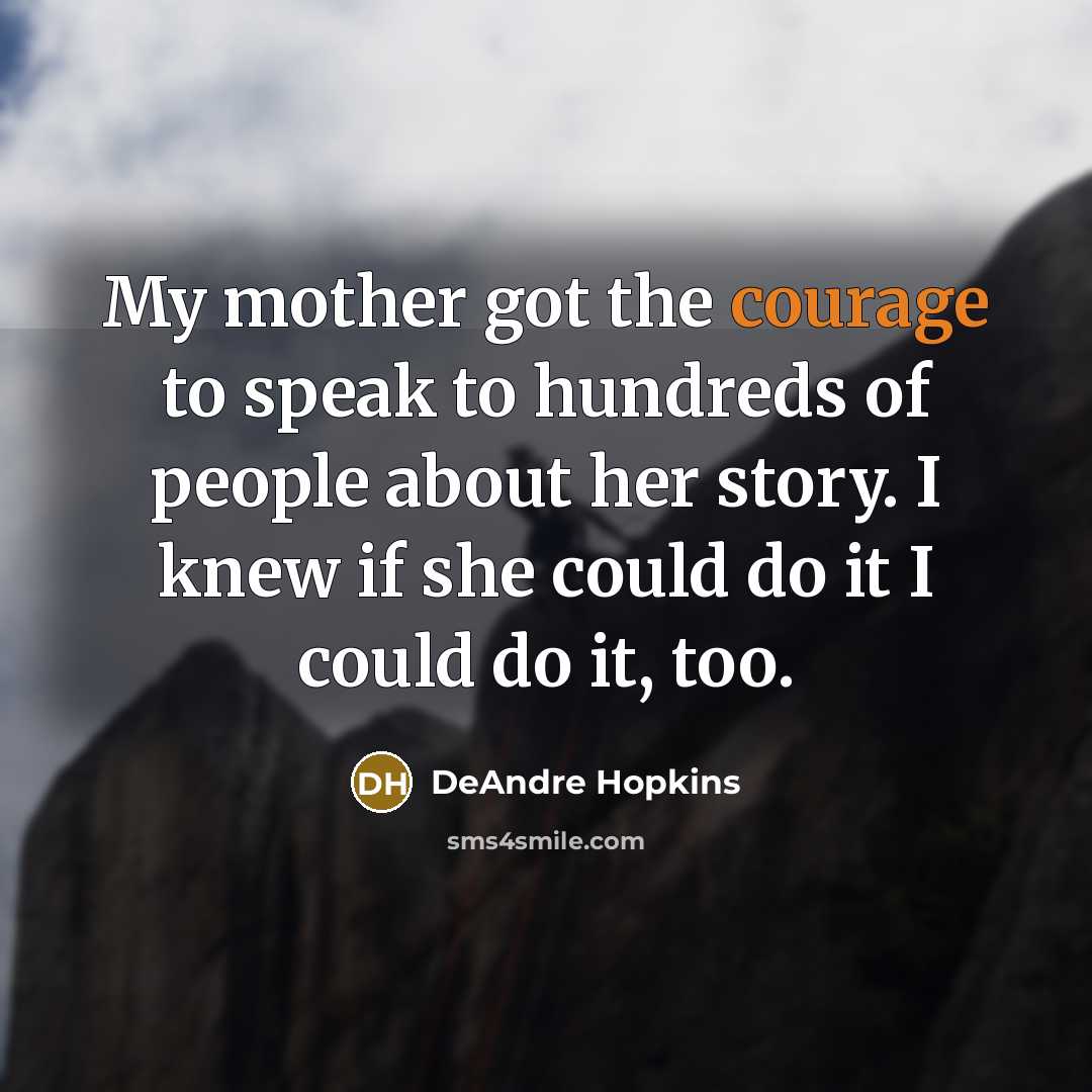 “My mother got the courage to speak to hundreds of…” quote by DeAndre Hopkins