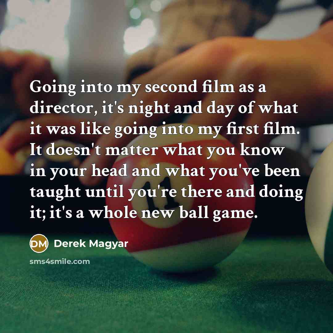 “Going into my second film as a director, it's night…” quote by Derek Magyar