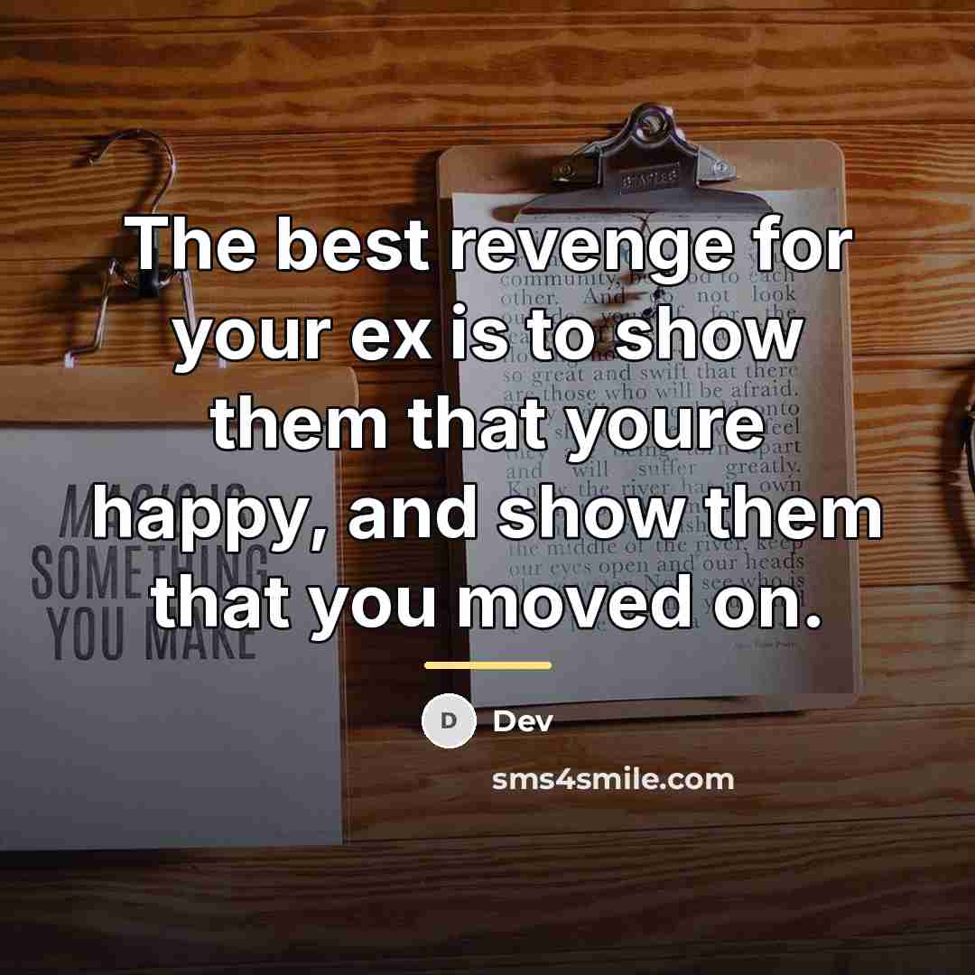 “The best revenge for your ex is to show them…” quote by Dev
