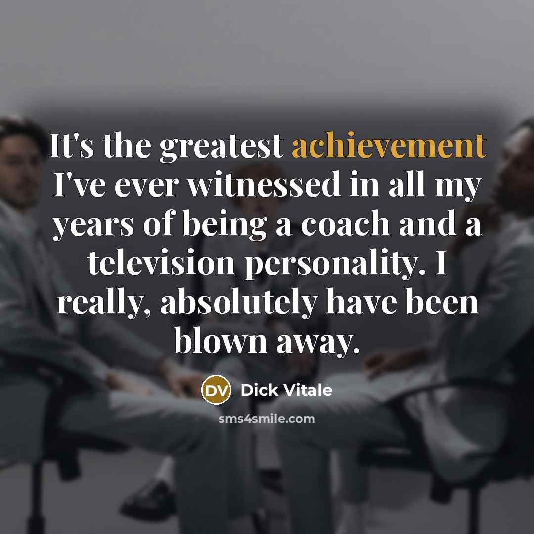 “It's the greatest achievement I've ever witnessed in all my…” quote by Dick Vitale