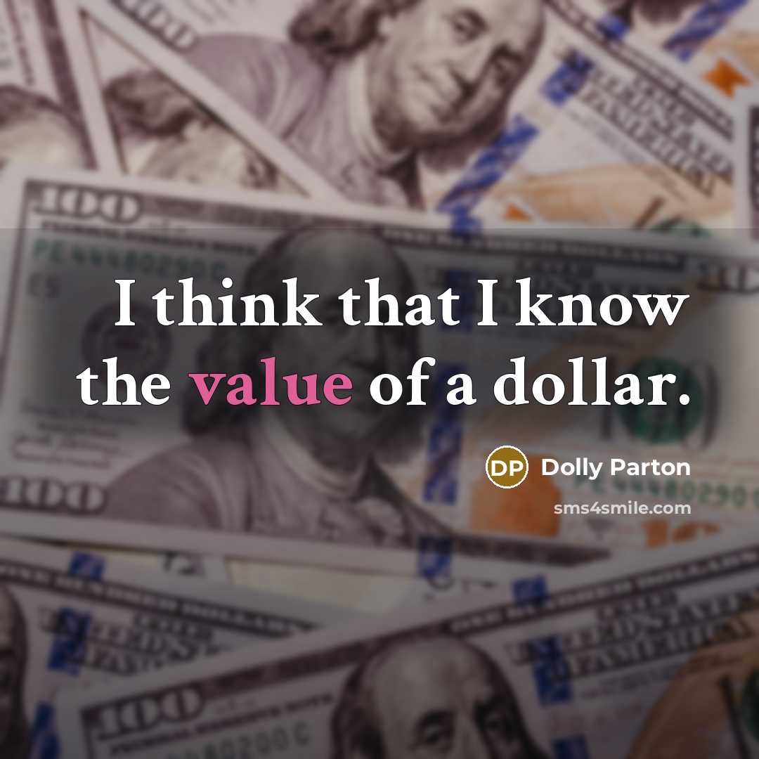 “I think that I know the value of a dollar.…” quote by Dolly Parton