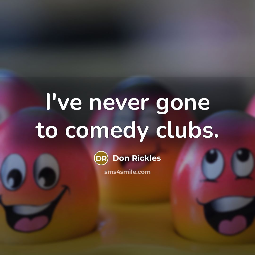 “I've never gone to comedy clubs.…” quote by Don Rickles