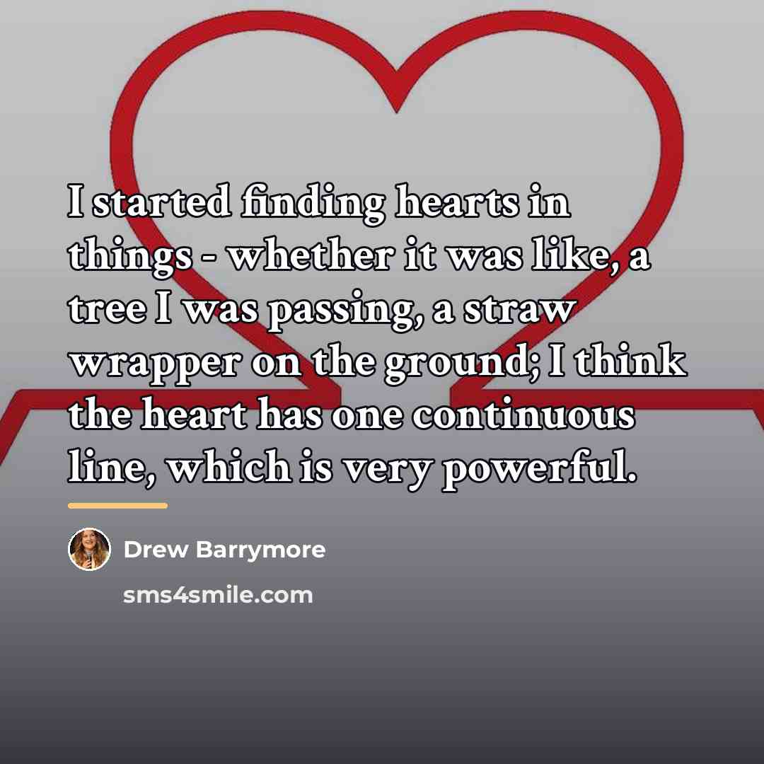 “I started finding hearts in things - whether it was…” quote by Drew Barrymore