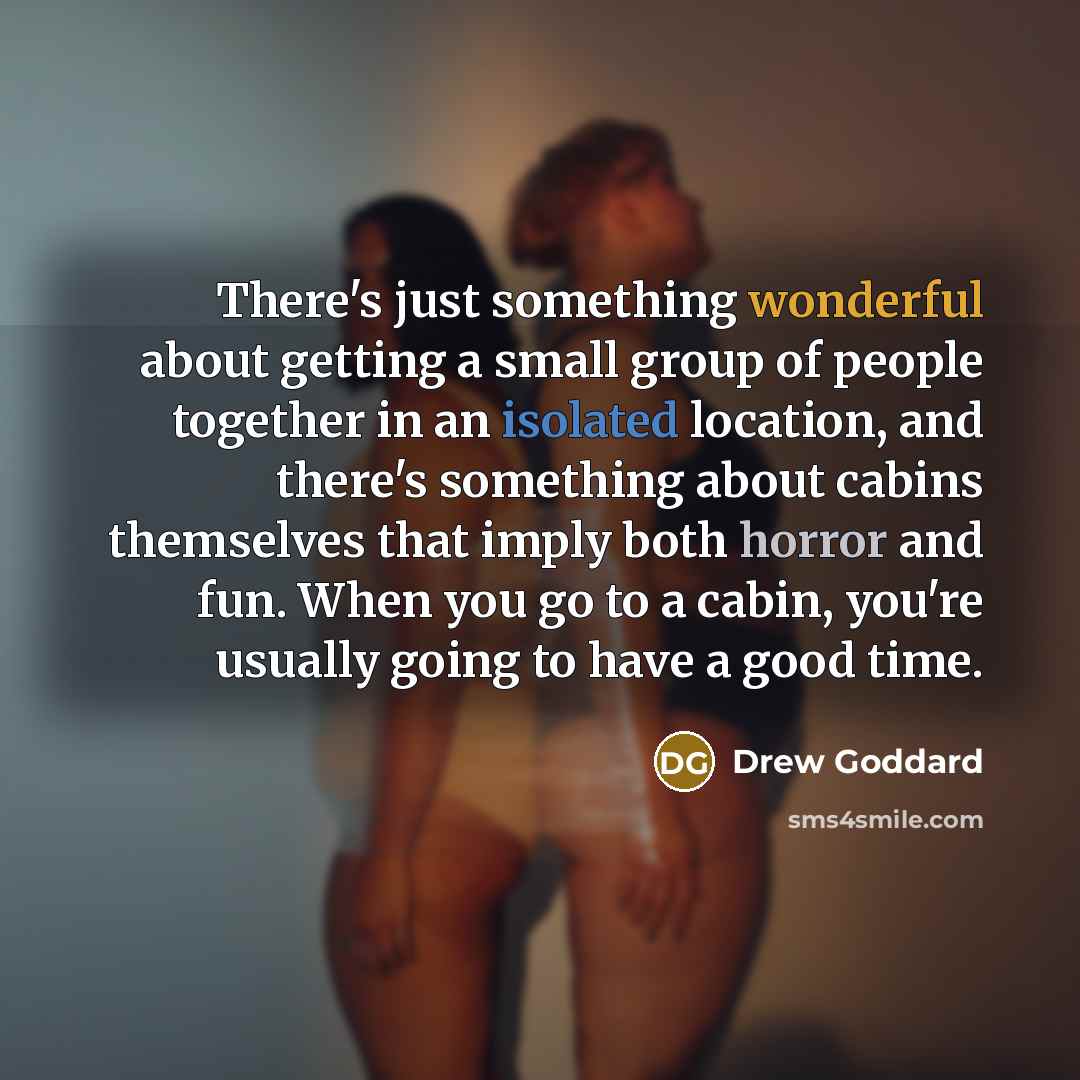 “There's just something wonderful about getting a small group of…” quote by Drew Goddard