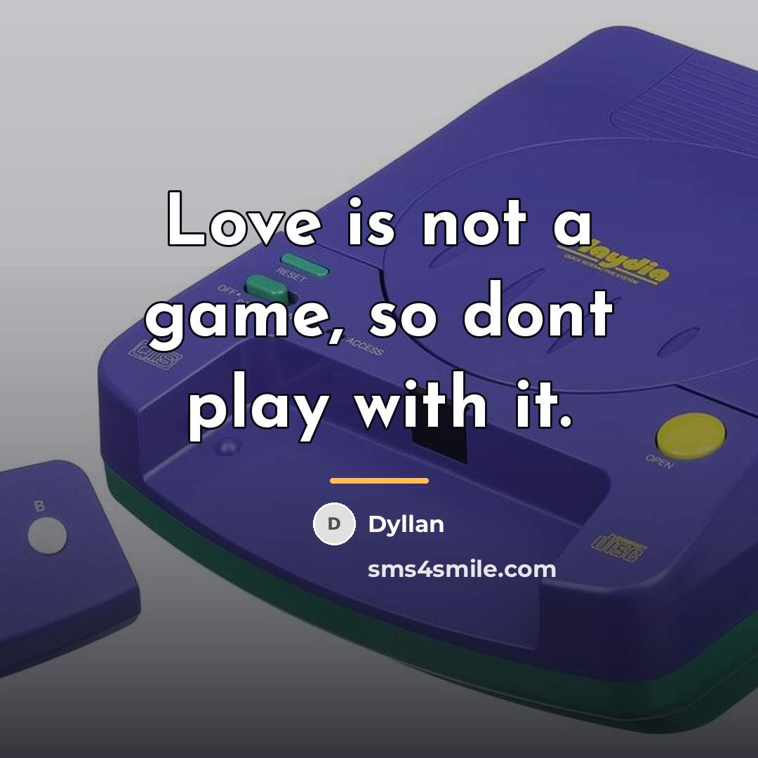 “Love is not a game, so dont play with it.…” quote by Dyllan