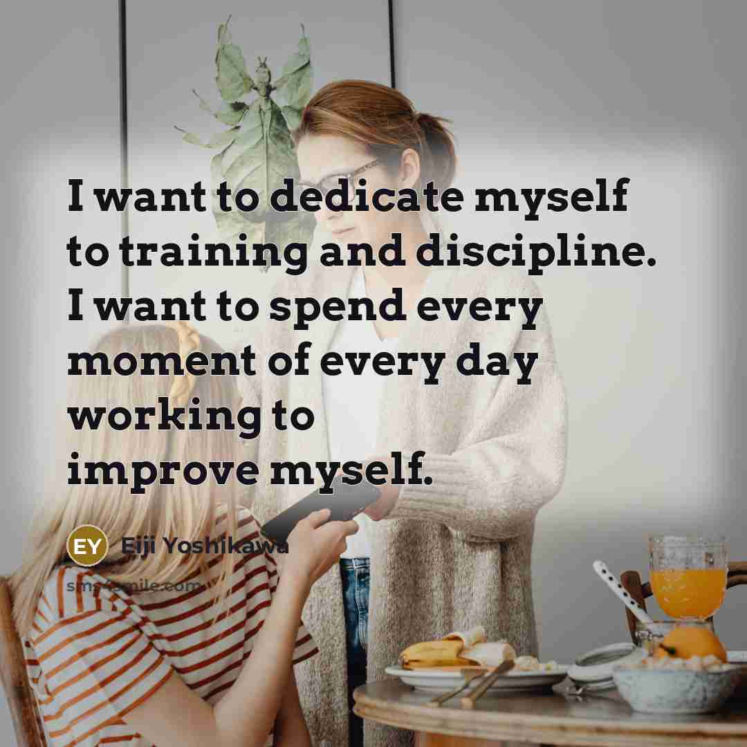 “I want to dedicate myself to training and discipline. I…” quote by Eiji Yoshikawa
