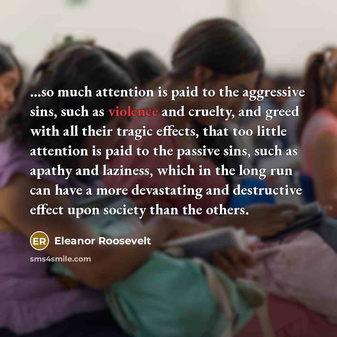“...so much attention is paid to the aggressive sins, such…” quote by Eleanor Roosevelt
