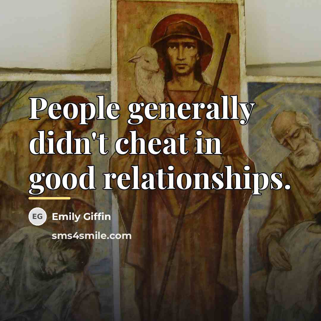“People generally didn't cheat in good relationships.…” quote by Emily Giffin