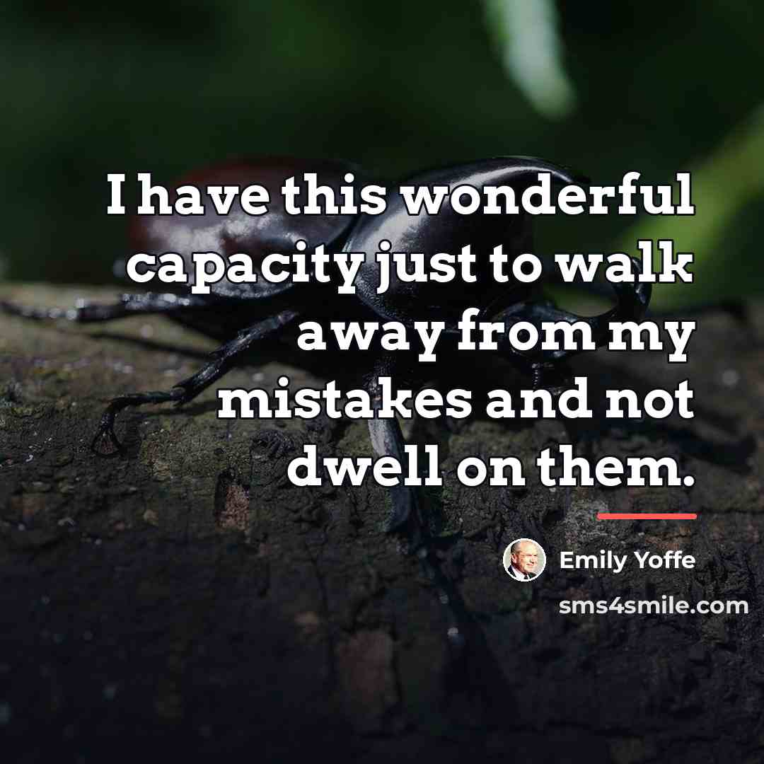 “I have this wonderful capacity just to walk away from…” quote by Emily Yoffe