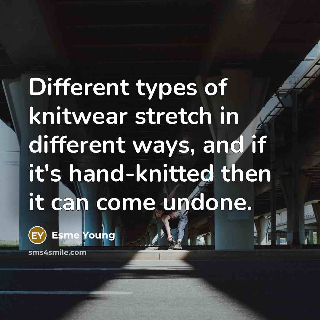 “Different types of knitwear stretch in different ways, and if…” quote by Esme Young
