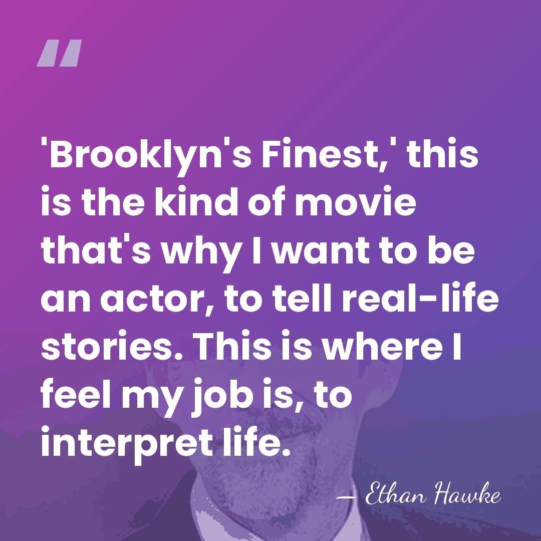 'Brooklyn's Finest,' this is the kind of movie that's why I want&hellip; - Ethan Hawke