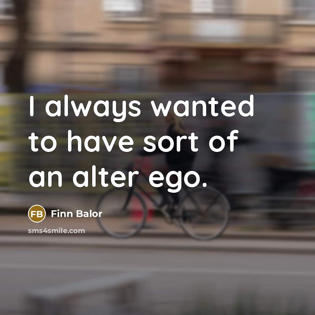 “I always wanted to have sort of an alter ego.…” quote by Finn Balor