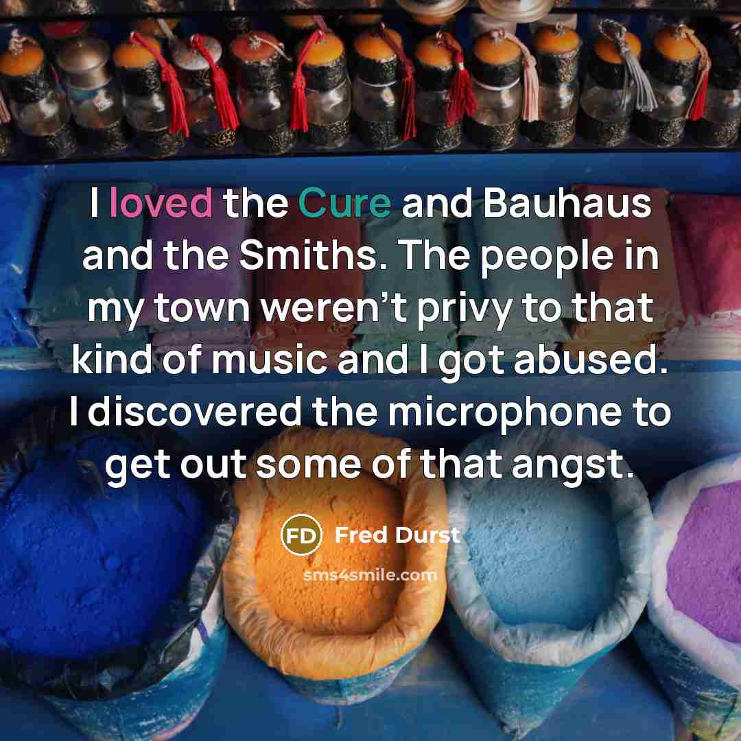 “I loved the Cure and Bauhaus and the Smiths. The…” quote by Fred Durst