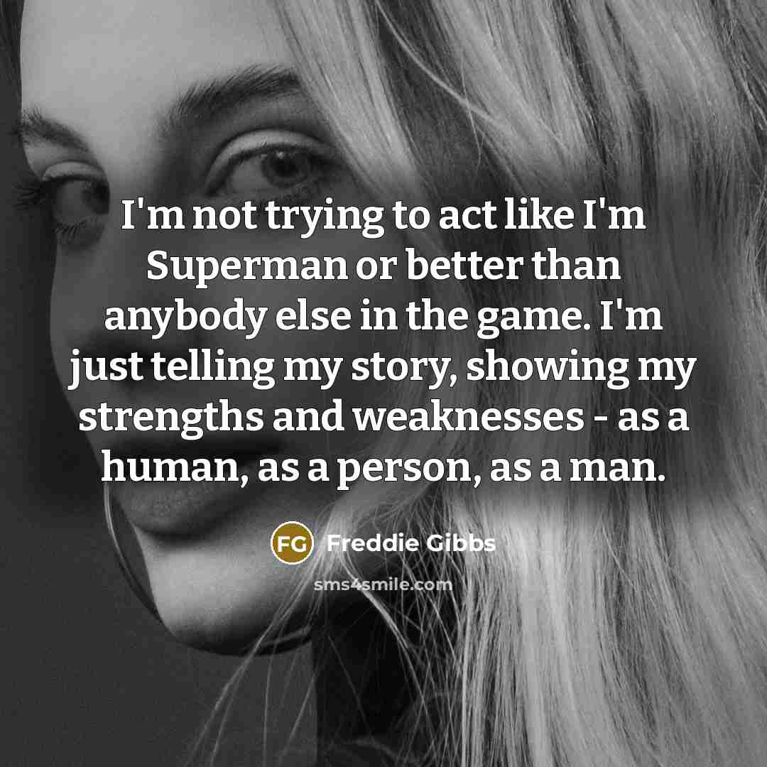 “I'm not trying to act like I'm Superman or better…” quote by Freddie Gibbs