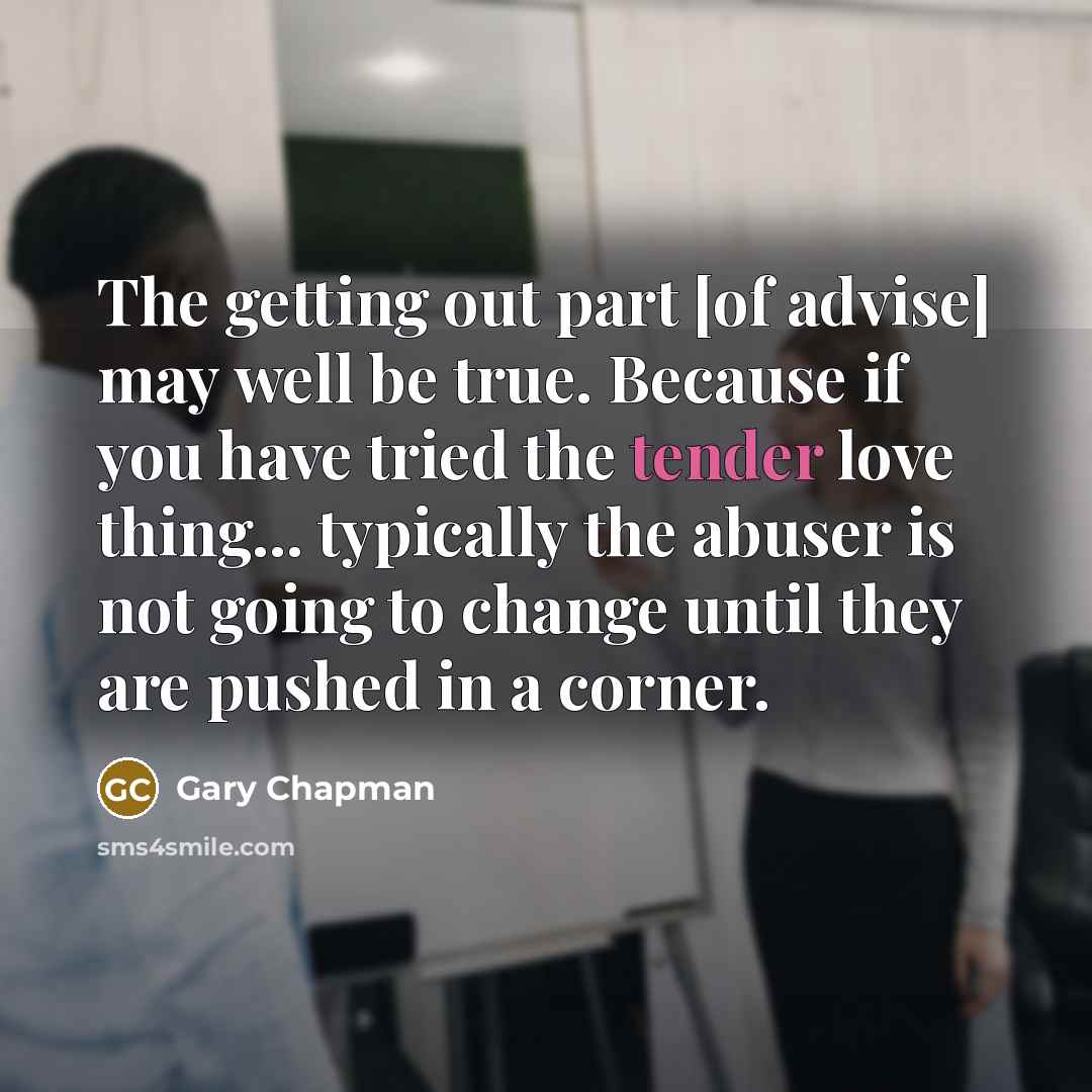“The getting out part [of advise] may well be true.…” quote by Gary Chapman