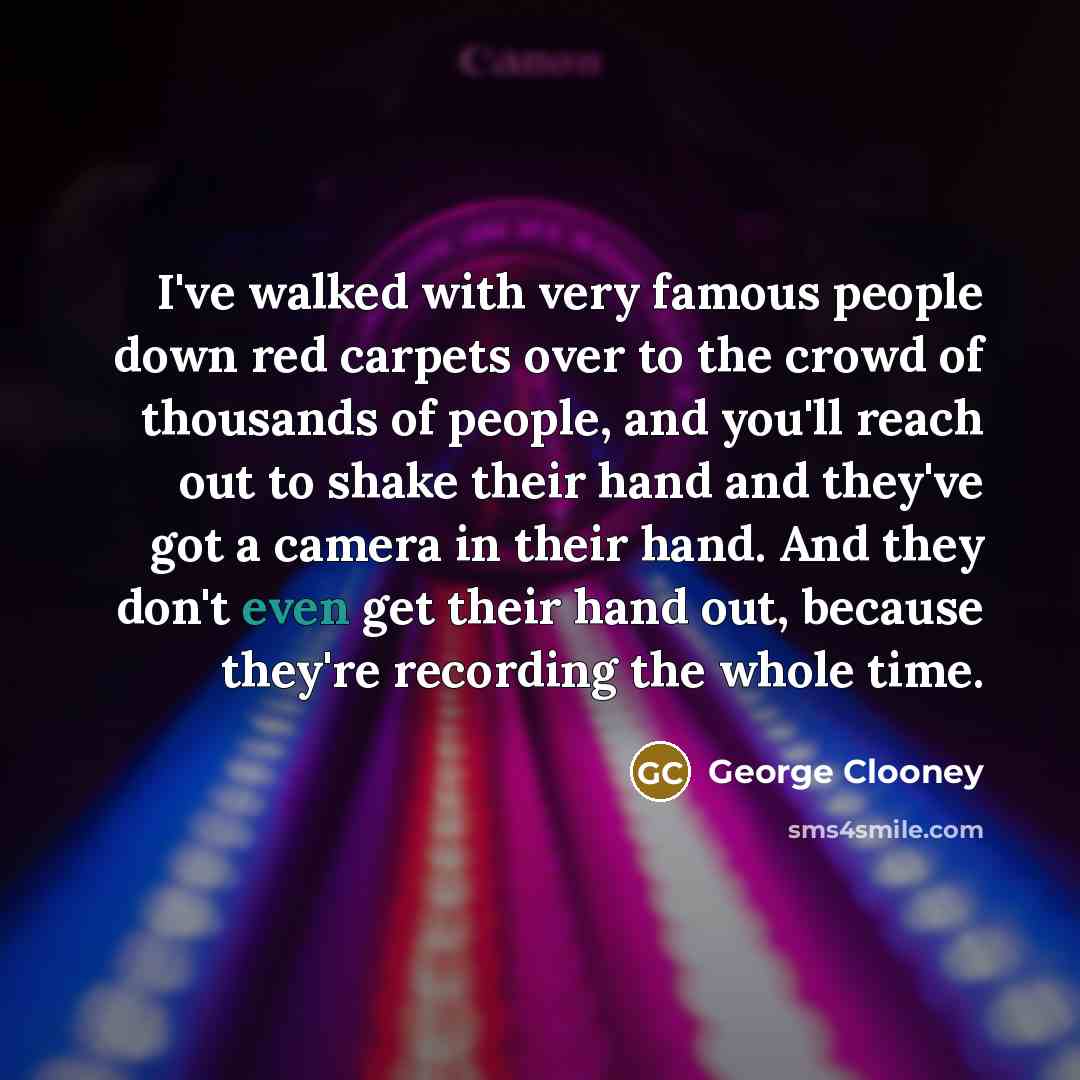 “I've walked with very famous people down red carpets over…” quote by George Clooney