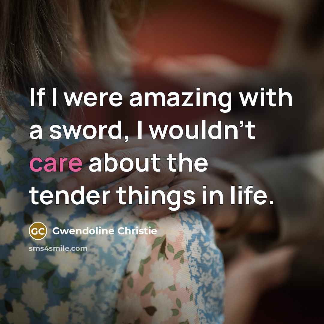 “If I were amazing with a sword, I wouldn't care…” quote by Gwendoline Christie