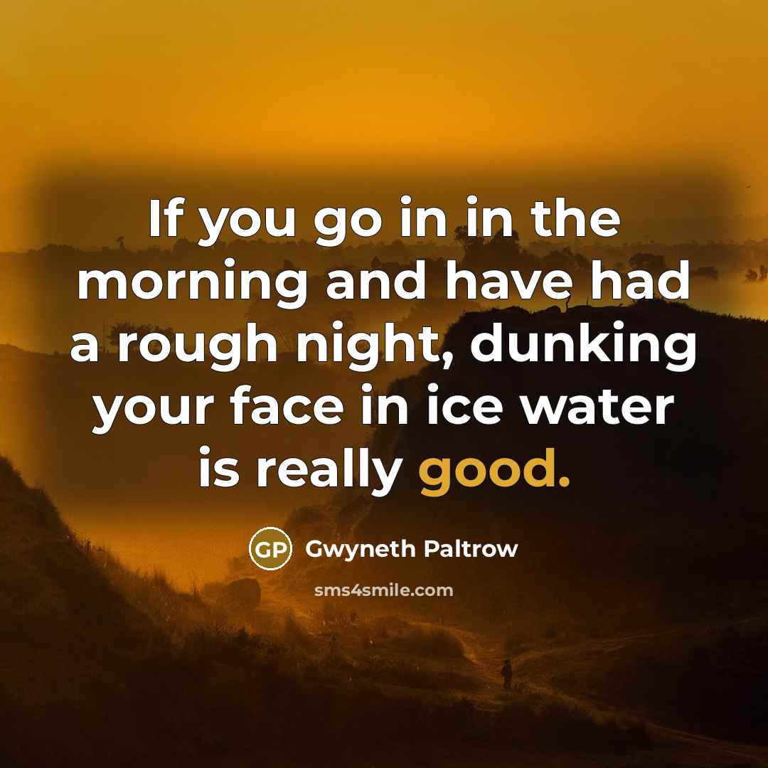 “If you go in in the morning and have had…” quote by Gwyneth Paltrow