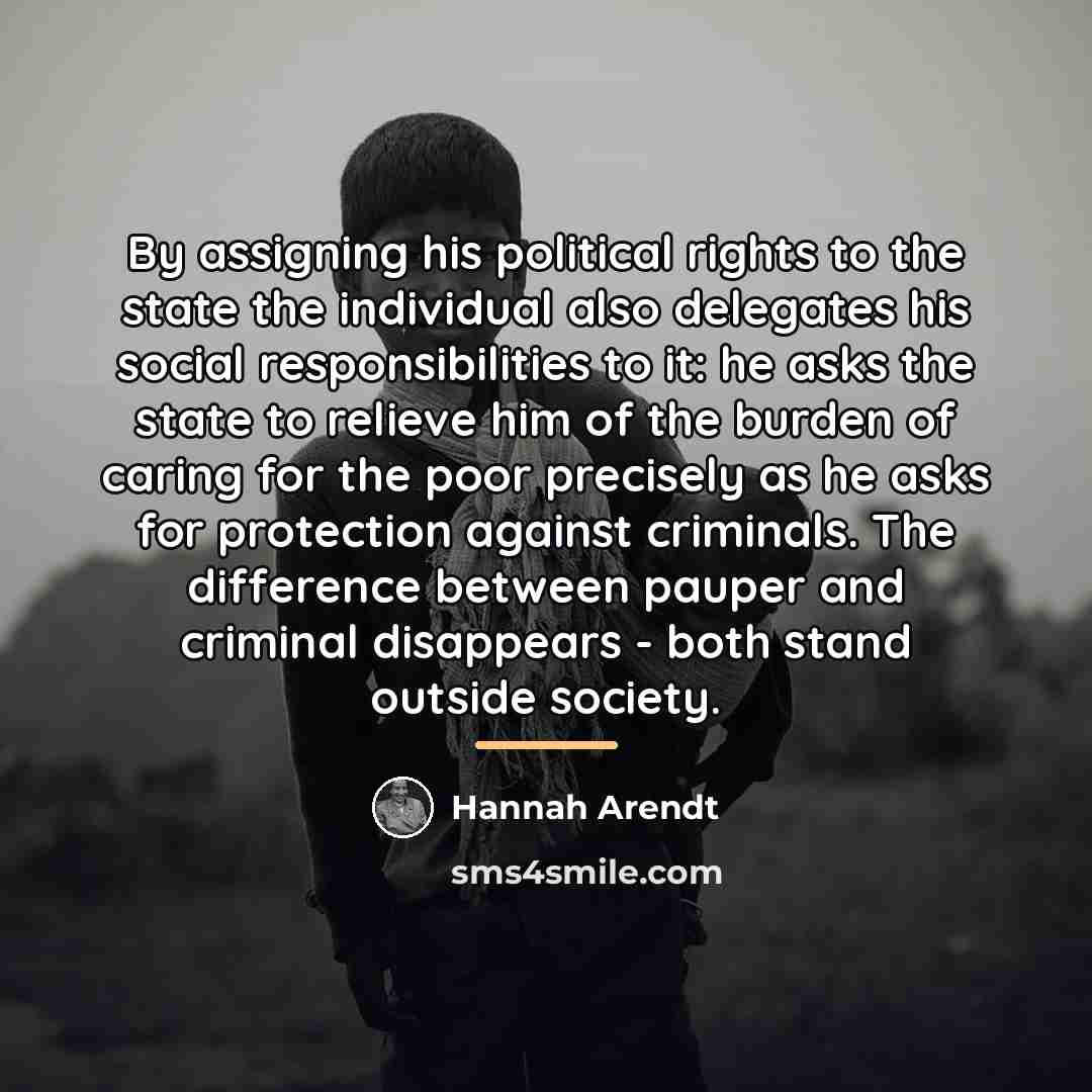 “By assigning his political rights to the state the individual…” quote by Hannah Arendt