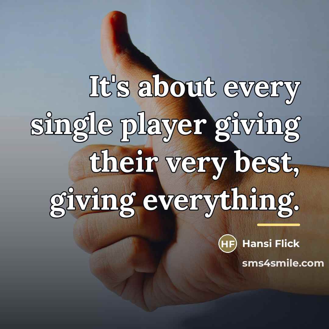 “It's about every single player giving their very best, giving…” quote by Hansi Flick