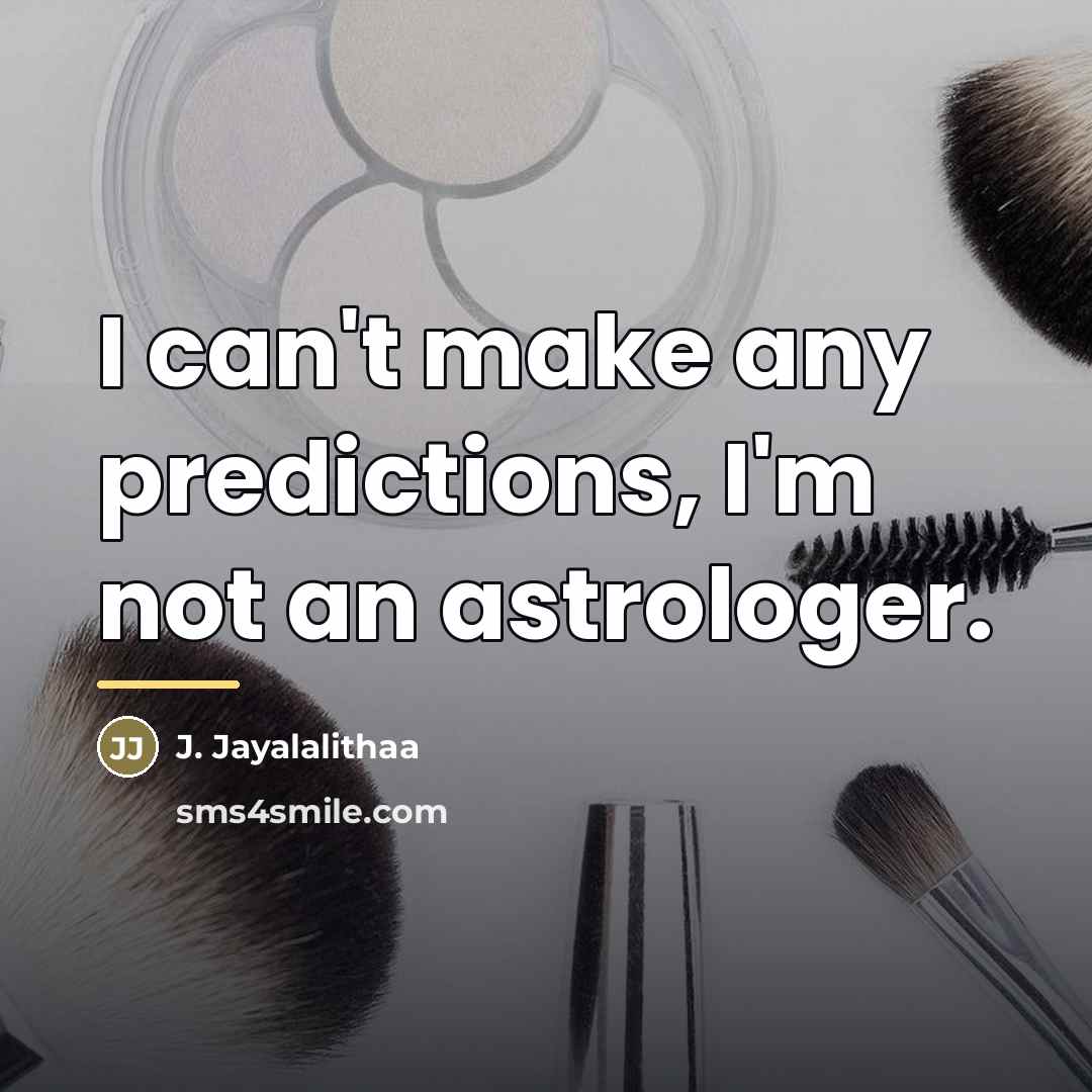 “I can't make any predictions, I'm not an astrologer.…” quote by J. Jayalalithaa