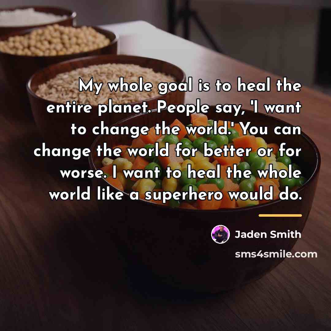 “My whole goal is to heal the entire planet. People…” quote by Jaden Smith