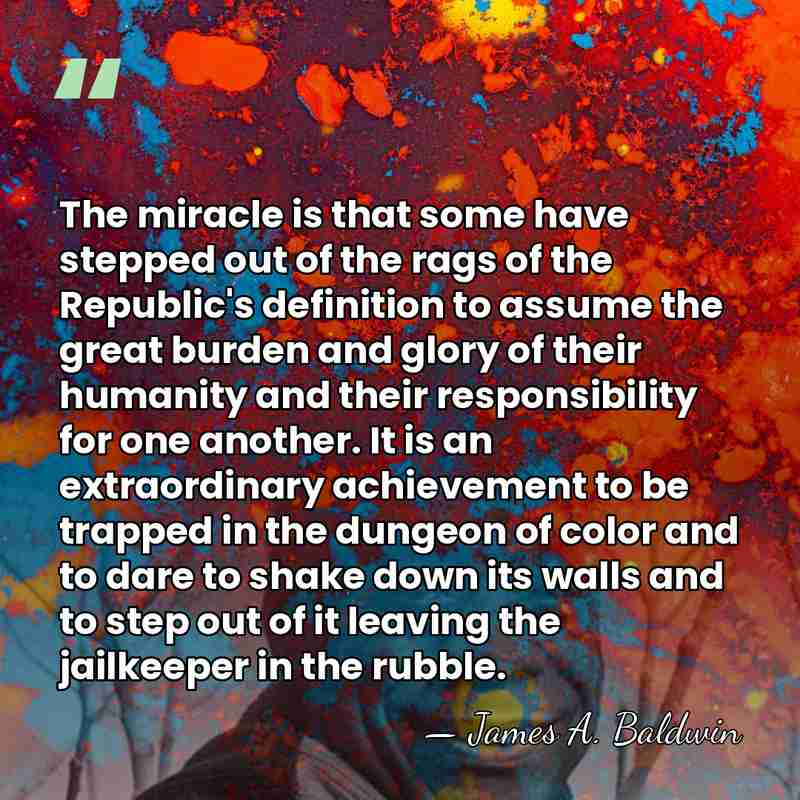 The miracle is that some have stepped out of the rags of&hellip; - James A. Baldwin